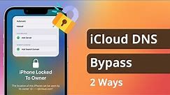 iCloud DNS Bypass 2023 | 2 Easiest Ways to Bypass Activation Lock without Apple ID