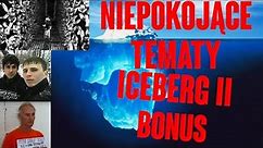 NIEPOKOJĄCE TEMATY ICEBERG 2 [NSFL]