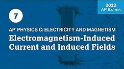 2022 Live Review 7 | AP Physics C: E&M | Electromagnetism-Induced Current & Induced Fields
