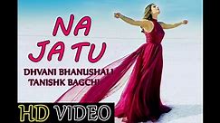 Na Ja Tu (Official Video) : Dhvani Bhanushali New Song 2020