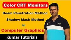 Color CRT Monitors | Beam Penetration Method | Shadow Mask Method | Kumar Tutorials