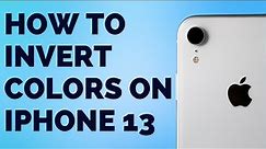 How to Invert Colors on iPhone 13 (4 Steps)