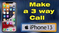 How to do a 3 way call on iPhone 13