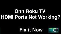 Onn Roku TV HDMI Ports Not Working - Fix it Now