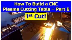 How To Build a CNC Plasma Cutting Table | Part 6 - The 1st Cut