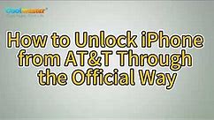 How to Unlock iPhone from AT&T Through the Official Way
