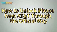 How to Unlock iPhone from AT&T Through the Official Way