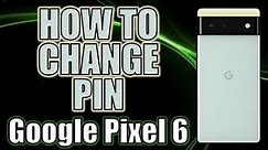 How to Change PIN on Google Pixel 6 Pro Android 12