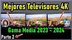 MEJORES TELEVISORES 4K DE GAMA MEDIA 2023 - 2024 / PARTE 2