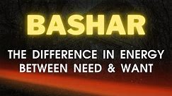 Bashar Channeling | The Difference In Energy Between Need & Want by Darryl Anka