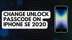How to Change Unlock Passcode on iPhone SE 2020
