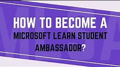 How to Become a Microsoft Learn Student Ambassador : A Step-by-Step Guide