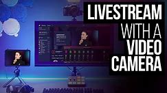 How to Use a Video Camera or DSLR for Live Streaming