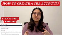How to create CRA account? Step by step Process explained | CRA Account for newcomers