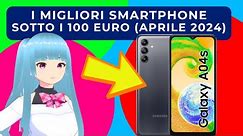 SMARTPHONE SOTTO I 100 EURO - I MIGLIORI DI APRILE 2024