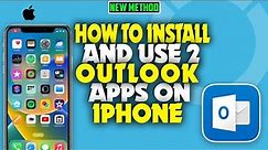 how to install and use 2 Outlook Apps on iPhone 2023