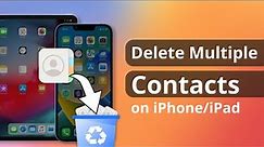 [3 Ways] How to Delete Multiple Contacts on iPhone/iPad 2024