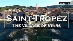 Saint-Tropez: discovering the village of stars - LUXE.TV