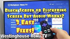 Westinghouse Roku TV: Black Screen, Flickering, No Picture but as Audio? FIXED!
