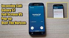 Incoming Call Galaxy S7 Full Screen VS Pop-up Mode With Over The Horizon Ringtone