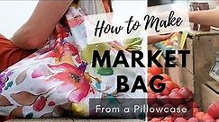 How to Make Market Bag | Upcycled Pillowcase | No Pattern Required!