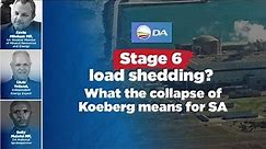 Stage 6 load shedding? What the collapse of the Koeberg Power Station means for SA