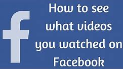 How to search what videos you have watched on Facebook