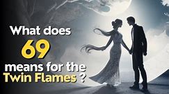 What does 69 means for the Twin Flames?