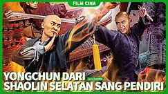 【Yongchun dari Shaolin Selatan sang Pendiri 】Yongchun telah diciptakan! | film cina