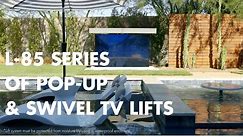 L-85 Series of Pop-Up & Swivel TV Lifts