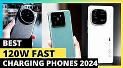 Best 120W Fast Charging Phones 2024 - Charge phone 100% in 10 min