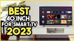 Top 7 Best 40 Inch Smart Tv 2023