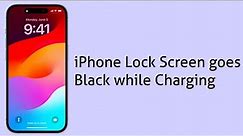 How to Fix iPhone Lock Screen goes Black while Charging after iOS 17?