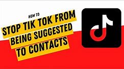 Stop Your TikTok Account from Being Suggested to Contacts & Other Users You May Know