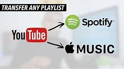 Transfer Any YouTube Playlist To Spotify Or Apple Music EASILY