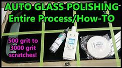 Auto Glass Polishing - Entire Process Explained and How-To, what to expect, and what is needed