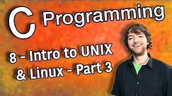 C Programming Tutorial 8 - Intro to UNIX Linux - Part 3