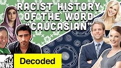 The Surprisingly Racist History of "Caucasian" | Decoded | MTV News