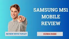 All information of Samsung M51 Mobile || Review with Topley