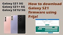 How To Download Galaxy S21 Firmware (U/U1)