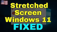 How to Fix Stretched Screen Windows 11