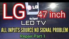 LG 47 INCH LED TV ALL INPUTS SOURCE NO SIGNAL PROBLEM REPAIR PART 1