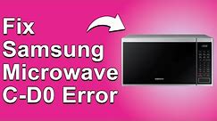 How To Fix The Samsung Microwave C-D0 Error Code - Meaning, Causes, & Solutions (Easy Troubleshoot)
