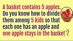Five Apples and Dividing among Kids - Riddles that will trick your mind with answers