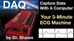 DAQ-How To Capture Data With A Computer. Your 3-Minute ECG Machine by Dr. Shawn