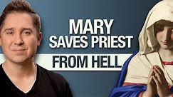 Blessed Virgin Mary Saves Catholic Priest From Hell