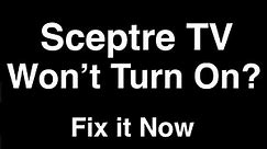 Sceptre TV won't Turn On - Fix it Now