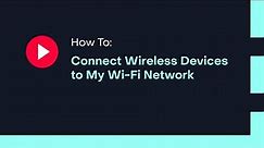 How To: Connect Wireless Devices to My Wi-Fi Network
