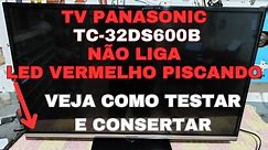tv Panasonic TC-32DS600B não liga e fica com o led vermelho piscando! Veja como testar e consertar