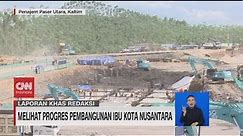 Melihat Progres Pembangunan Ibu Kota Nusantara